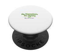 My Houseplants Are Thriving, My Life Is Not | Plant Parent PopSockets Adhesive PopGrip