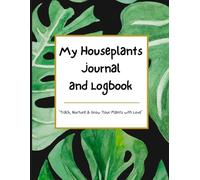 My Houseplants Journal and Logbook:: "Track, Care & Grow Your Indoor Garden"