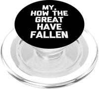 My, How The Great Have Fallen - Fun Saying Sarcastic Novelty PopSockets PopGrip for MagSafe