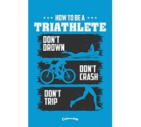 My How To Be A Triathlete Triathlon Calendar: Funny Sportive Calendar, Diary or Gift Journal for Triathletes, Triathlon Fans, Lovers and Trainers with ... Cream Paper, Glossy Finished Soft Cover