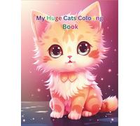 My Huge Cats Coloring Book: 200 Cute & Adorable Cat Coloring Pages for Kids | Fun, Easy & Creative Kitten Adventures with an Extra Blank Page to Draw Your Own Cats (My Huge Coloring Books)