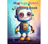 My Huge Robot Coloring Book: Robots Coloring Book for Kids: A Fun and Engaging Activity Book for Toddlers, Preschoolers, and Kindergarteners. Perfect as a Creative Gift (My Huge Coloring Books)