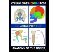 My Human Bones Coloring Book: A guide to the skeletal system for medical students, teachers, nurses, physicians, etc. Large print