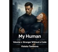 My Human: Volume 1: Stranger Without a Code (My Human - Complete Volumes)