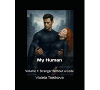 My Human: Volume 1: Stranger Without a Code (My Human - Complete Volumes)