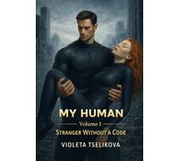 My Human: Volume 1: Stranger Without a Code (My Human - Complete Volumes)