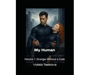 My Human: Volume 1: Stranger Without a Code (My Human - Complete Volumes)