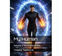 My Human: Volume 3 The Sound of Fire (My Human - Complete Volumes)
