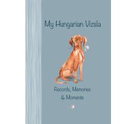 My Hungarian Vizsla Records, Memories & Moments: The ultimate keepsake book. Keep everything in one place, important dates, medical records, milestones etc., all beautifully illustrated throughout