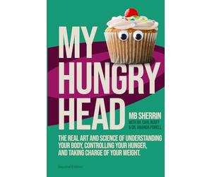 My Hungry Head: The real art & science of understanding your body, controlling your hunger, and taking charge of your weight.