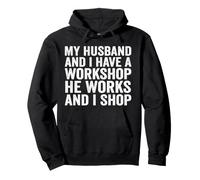 My Husband and I Have A Workshop He Works and I Shop Funny Pullover Hoodie
