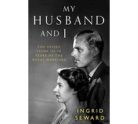 My Husband and I: The Inside Story of 70 Years of the Royal Marriage