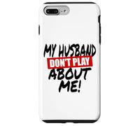 My husband doesn't play about me funny wife husbands spouse Case for iPhone 7 Plus/8 Plus