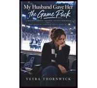 My Husband Gave Her the Game Puck: A Hockey Grovel Second Chance Romance (The Wives of Larkspur Falls: Marriage in Crisis Grovel Romances)