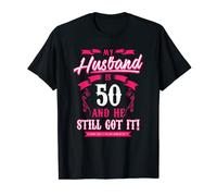 My Husband is 50 and he still got it funny Tee T-Shirt
