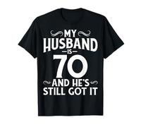 My Husband is 70 and He's Still Got It - 70th Birthday T-Shirt