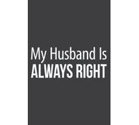 My Husband Is Always Right: Wide Ruled Paper Notebook Journal with 6" x 9", 120 Pages | Pretty Wide Blank Lined Workbook ... for Home School College for Writing Notes.
