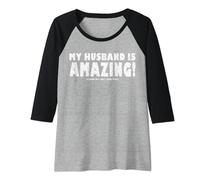 My Husband Is Amazing Please Tell Him I Said That T-Shirt Raglan Baseball Tee