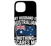 My Husband Is Australian Nothing Scares Me Flag Case for iPhone 15