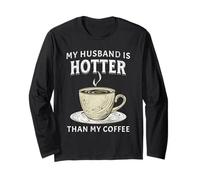 My Husband is Hotter Than My Coffee Funny Wife Anniversary Long Sleeve T-Shirt