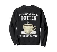 My Husband Is Hotter Than My Coffee Funny Wife Anniversary Sweatshirt