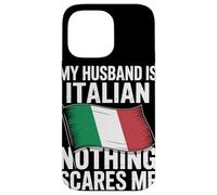 My Husband Is Italian Nothing Scares Me Case for iPhone 14 Pro Max
