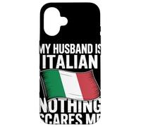My Husband Is Italian Nothing Scares Me Case for iPhone 16