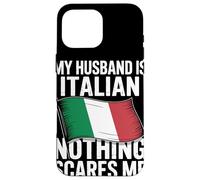 My Husband Is Italian Nothing Scares Me Case for iPhone 16 Pro Max