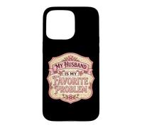 My Husband Is My Favorite Problem Funny Mother's Day Wife Case for iPhone 15 Pro Max