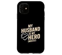 My Husband Is My Hero Mostly Funny Wife Case for iPhone 11