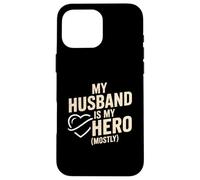My Husband Is My Hero Mostly Funny Wife Case for iPhone 16 Pro Max