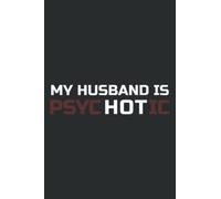 My Husband Is Psychotic My Husband Is Hot Illusion: Wide Ruled Paper Notebook Journal with 6" x 9", 120 Pages | Pretty Wide Blank Lined Workbook ... for Home School College for Writing Notes.