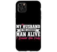 My Husband Is The Luckiest Man Alive I Remind Him Daily Case for iPhone 11 Pro Max