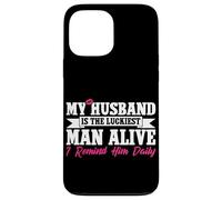 My Husband Is The Luckiest Man Alive I Remind Him Daily Case for iPhone 13 Pro Max
