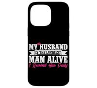 My Husband Is The Luckiest Man Alive I Remind Him Daily Case for iPhone 14 Pro Max