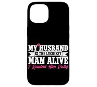 My Husband Is The Luckiest Man Alive I Remind Him Daily Case for iPhone 15