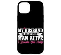 My Husband Is The Luckiest Man Alive I Remind Him Daily Case for iPhone 15 Plus