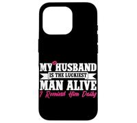 My Husband Is The Luckiest Man Alive I Remind Him Daily Case for iPhone 16 Pro