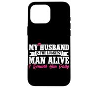 My Husband Is The Luckiest Man Alive I Remind Him Daily Case for iPhone 16 Pro Max