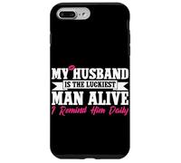 My Husband Is The Luckiest Man Alive I Remind Him Daily Case for iPhone 7 Plus/8 Plus