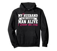 My Husband Is The Luckiest Man Alive I Remind Him Daily Pullover Hoodie
