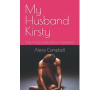 My Husband Kirsty: Sissy Kirsty's Feminization Adventures