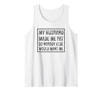 My Husband Made Me Fat Funny Saying Wife Mother's Day Tank Top