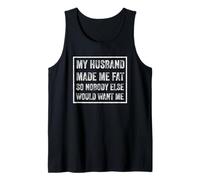 My Husband Made Me Fat Funny Saying Wife Mother's Day Tank Top