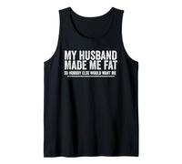 My Husband Made Me Fat Funny Saying Wife Mother's Day Tank Top