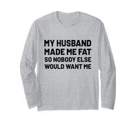 My Husband Made Me Fat,Funny Wife Humor Marriage Long Sleeve T-Shirt