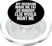 My Husband Made Me Fat So Nobody Else Would Want Me PopSockets PopGrip for MagSafe