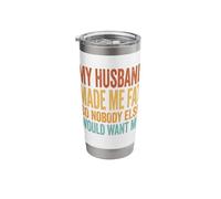 My Husband Made Me Fat So Nobody Else Would Want Me Stainless Steel Insulated Tumbler