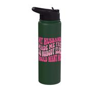 My Husband Made Me Fat So Nobody Else Would Want Me Stainless Steel Insulated Water Bottle