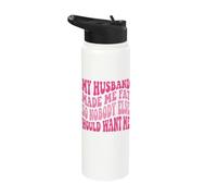 My Husband Made Me Fat So Nobody Else Would Want Me Stainless Steel Insulated Water Bottle